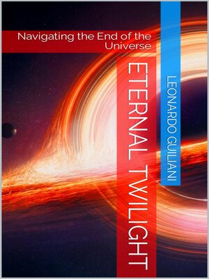 cover image of Eternal Twilight  Navigating the End of the Universe